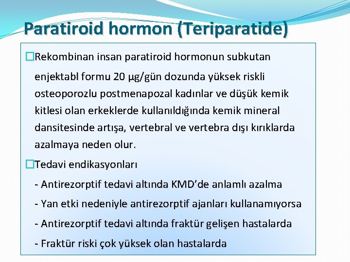 Paratiroid hormon (Teriparatide) �Rekombinan insan paratiroid hormonun subkutan enjektabl formu 20 μg/gün dozunda yüksek