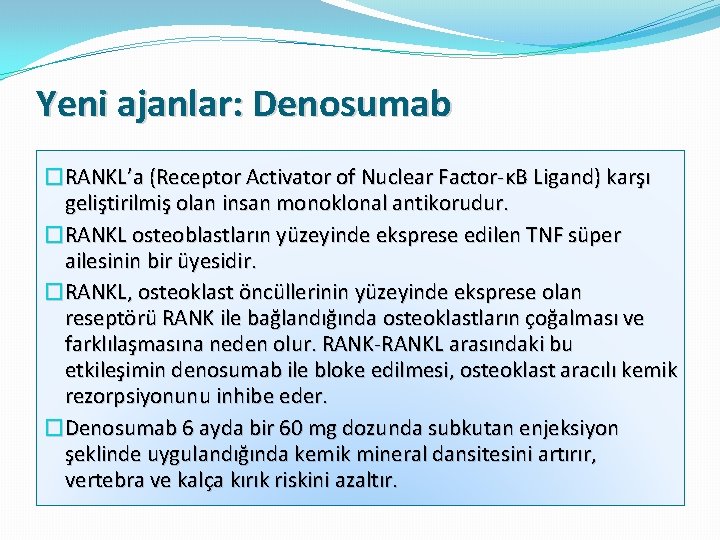 Yeni ajanlar: Denosumab �RANKL’a (Receptor Activator of Nuclear Factor-κB Ligand) karşı geliştirilmiş olan insan