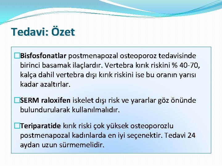 Tedavi: Özet �Bisfosfonatlar postmenapozal osteoporoz tedavisinde birinci basamak ilaçlardır. Vertebra kırık riskini % 40