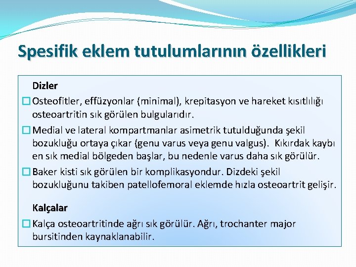 Spesifik eklem tutulumlarının özellikleri Dizler �Osteofitler, effüzyonlar (minimal), krepitasyon ve hareket kısıtlılığı osteoartritin sık