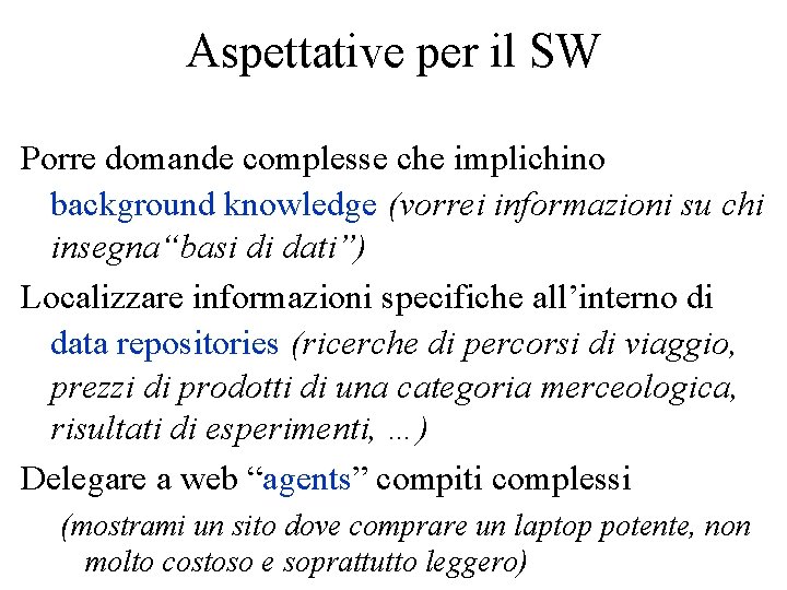 Aspettative per il SW Porre domande complesse che implichino background knowledge (vorrei informazioni su