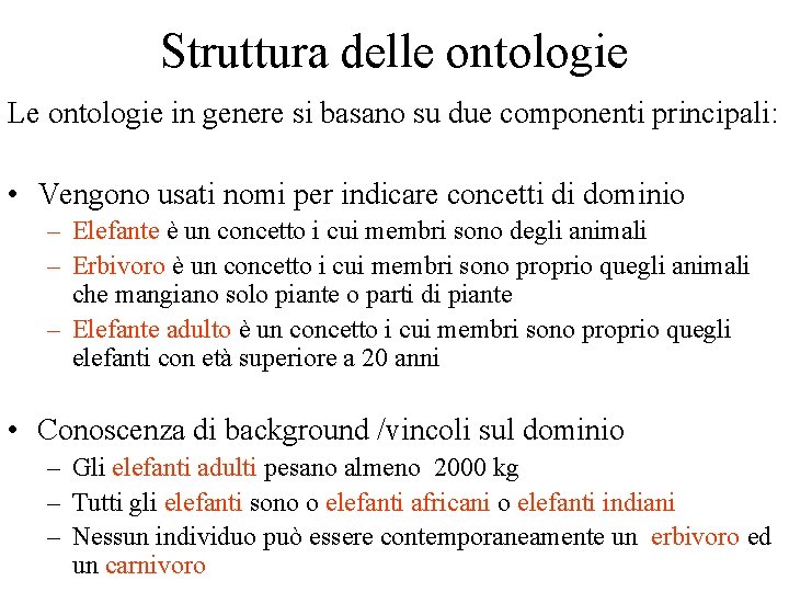 Struttura delle ontologie Le ontologie in genere si basano su due componenti principali: •