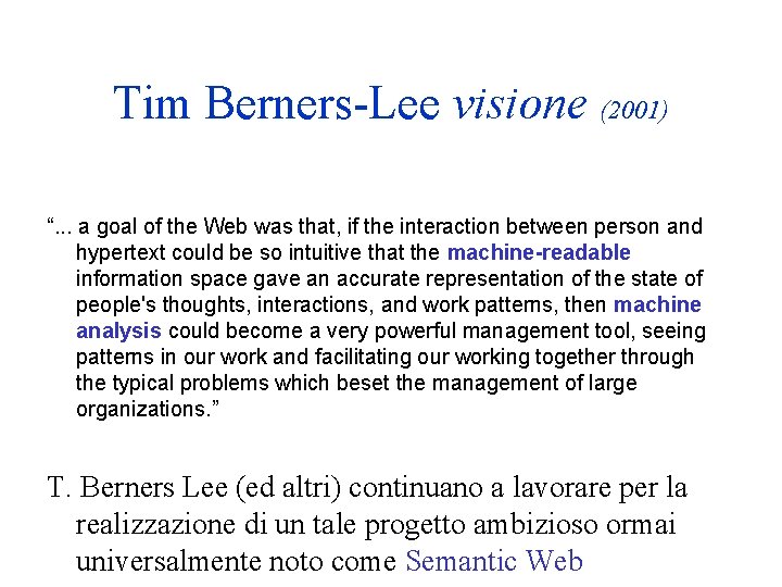 Tim Berners-Lee visione (2001) “. . . a goal of the Web was that,