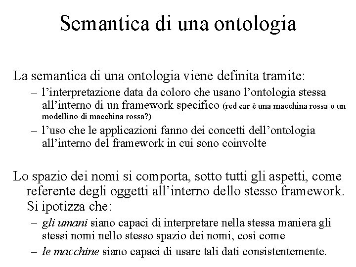 Semantica di una ontologia La semantica di una ontologia viene definita tramite: – l’interpretazione