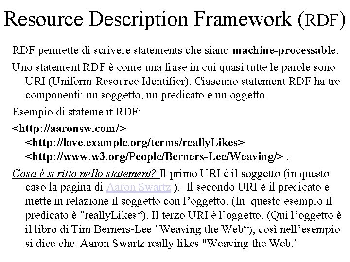 Resource Description Framework (RDF) RDF permette di scrivere statements che siano machine-processable. Uno statement