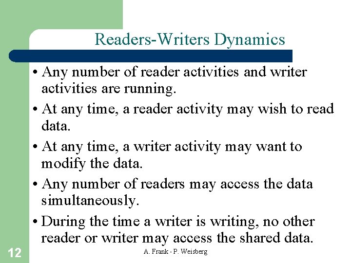 Readers-Writers Dynamics 12 • Any number of reader activities and writer activities are running.