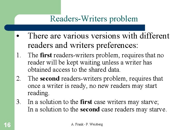 Readers-Writers problem • There are various versions with different readers and writers preferences: 1.