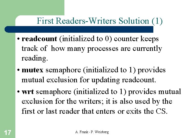 First Readers-Writers Solution (1) • readcount (initialized to 0) counter keeps track of how