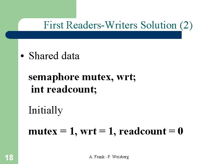 First Readers-Writers Solution (2) • Shared data semaphore mutex, wrt; int readcount; Initially mutex