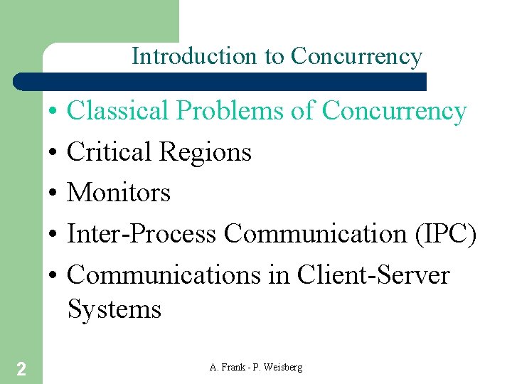 Introduction to Concurrency • • • 2 Classical Problems of Concurrency Critical Regions Monitors