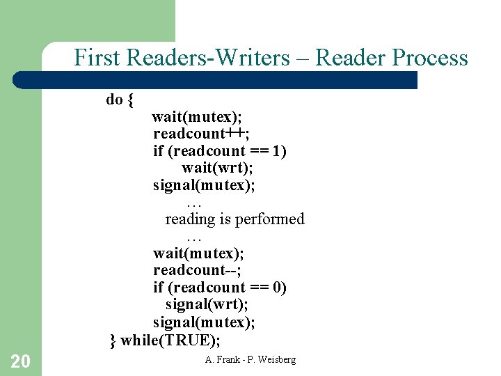 First Readers-Writers – Reader Process do { wait(mutex); readcount++; if (readcount == 1) wait(wrt);