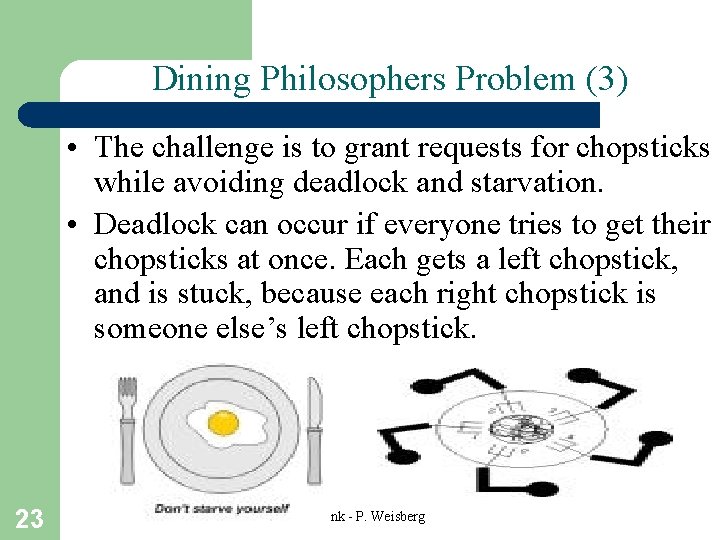 Dining Philosophers Problem (3) • The challenge is to grant requests for chopsticks while