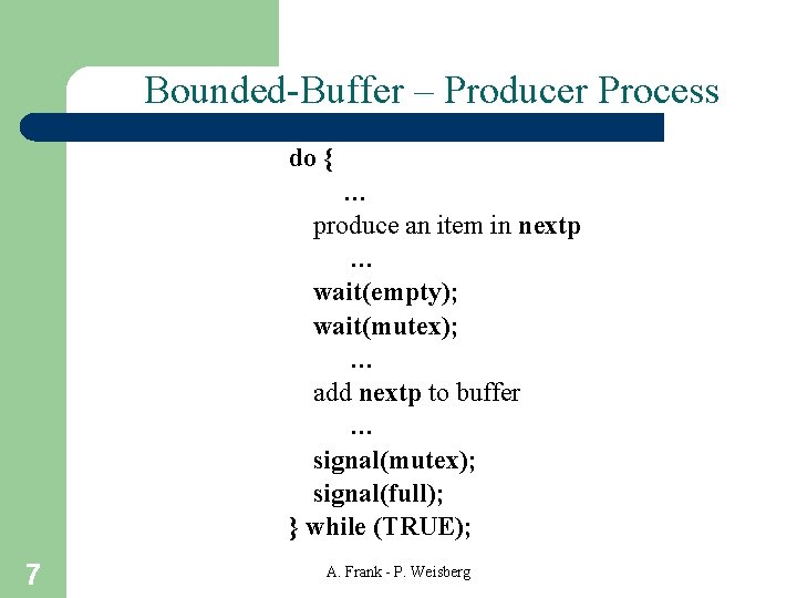 Bounded-Buffer – Producer Process do { … produce an item in nextp … wait(empty);