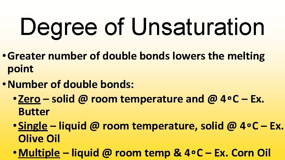 Degree of Unsaturation • Greater number of double bonds lowers the melting point •