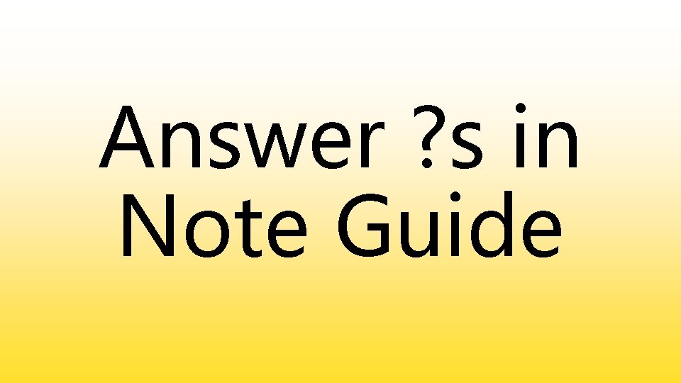 Answer ? s in Note Guide 