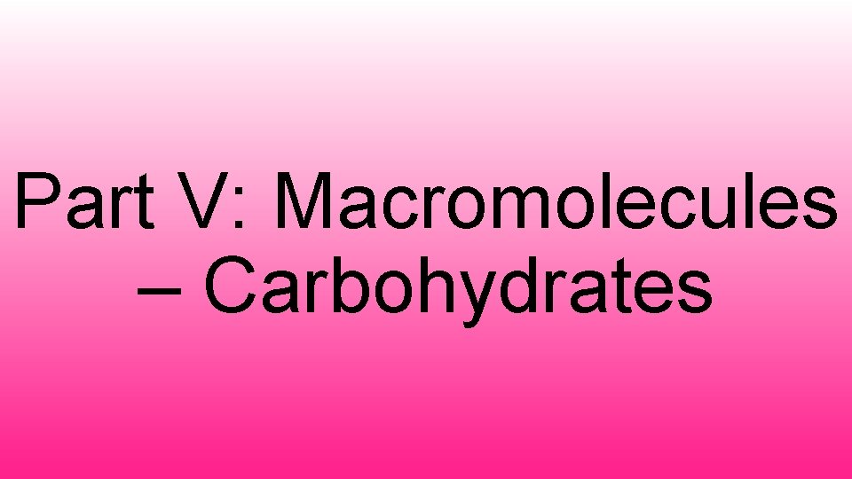 Part V: Macromolecules – Carbohydrates 