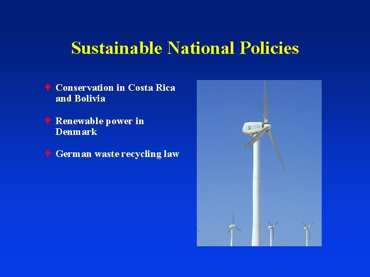 Sustainable National Policies Conservation in Costa Rica and Bolivia Renewable power in Denmark German