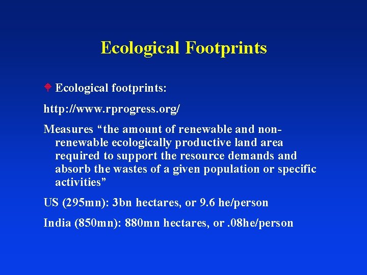 Ecological Footprints Ecological footprints: http: //www. rprogress. org/ Measures “the amount of renewable and