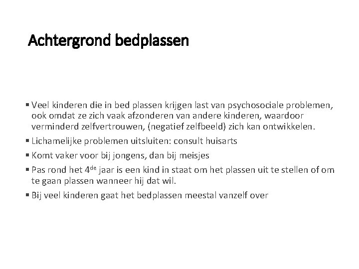 Achtergrond bedplassen § Veel kinderen die in bed plassen krijgen last van psychosociale problemen,