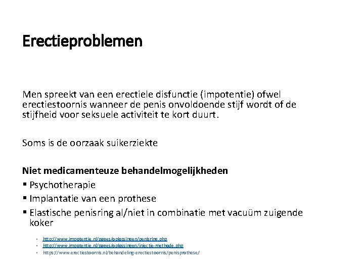 Erectieproblemen Men spreekt van een erectiele disfunctie (impotentie) ofwel erectiestoornis wanneer de penis onvoldoende