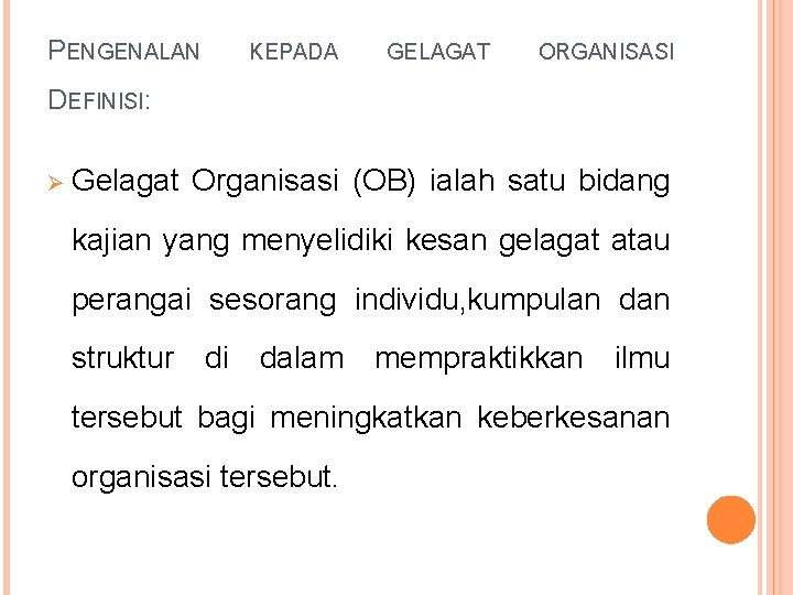 PENGENALAN KEPADA GELAGAT ORGANISASI DEFINISI: Ø Gelagat Organisasi (OB) ialah satu bidang kajian yang