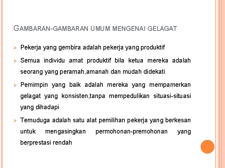 GAMBARAN-GAMBARAN UMUM MENGENAI GELAGAT Ø Pekerja yang gembira adalah pekerja yang produktif Ø Semua