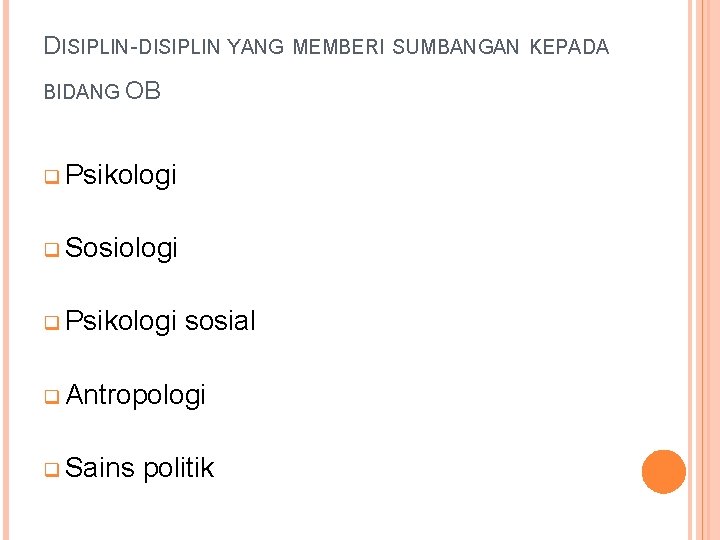 DISIPLIN-DISIPLIN YANG BIDANG OB q Psikologi q Sosiologi q Psikologi sosial q Antropologi q