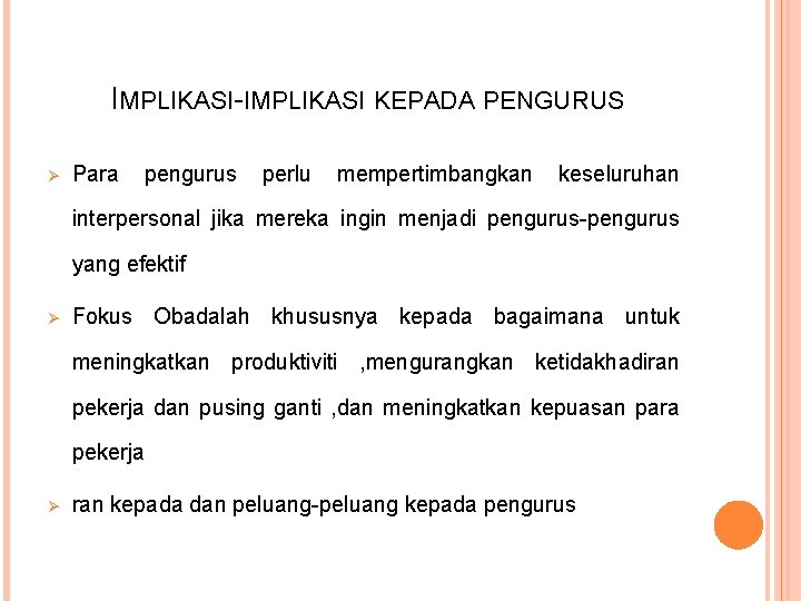 IMPLIKASI-IMPLIKASI KEPADA PENGURUS Ø Para pengurus perlu mempertimbangkan keseluruhan interpersonal jika mereka ingin menjadi