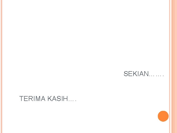 SEKIAN……. TERIMA KASIH…. 