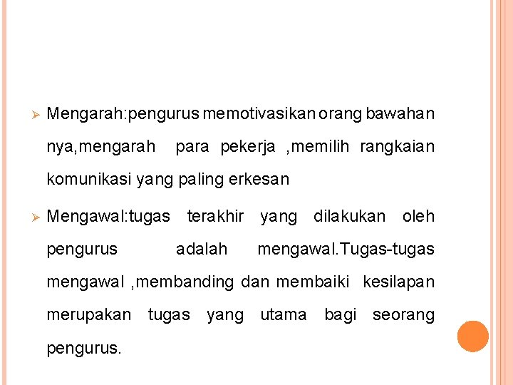 Ø Mengarah: pengurus memotivasikan orang bawahan nya, mengarah para pekerja , memilih rangkaian komunikasi