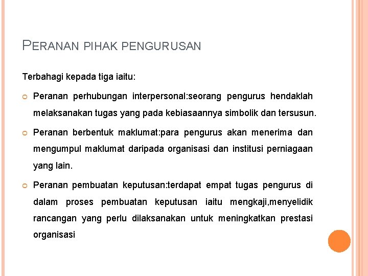 PERANAN PIHAK PENGURUSAN Terbahagi kepada tiga iaitu: Peranan perhubungan interpersonal: seorang pengurus hendaklah melaksanakan