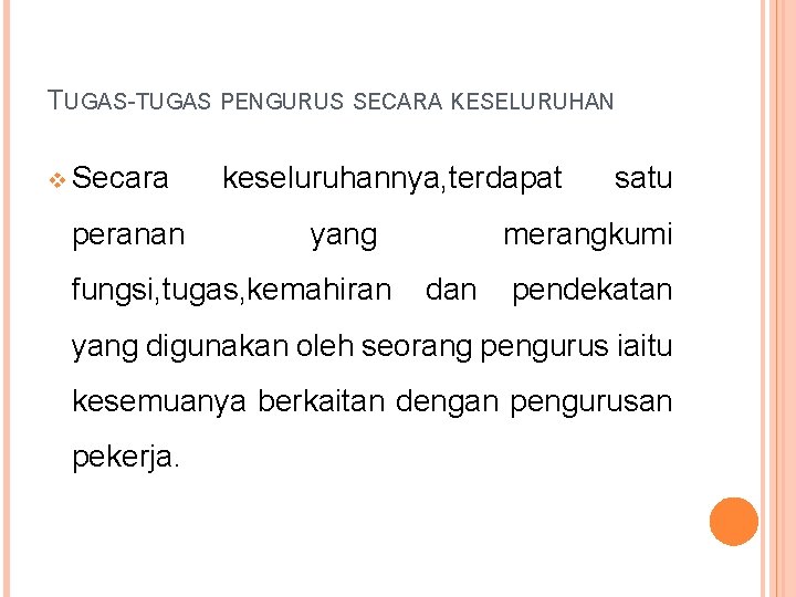 TUGAS-TUGAS PENGURUS SECARA KESELURUHAN v Secara peranan keseluruhannya, terdapat yang fungsi, tugas, kemahiran satu