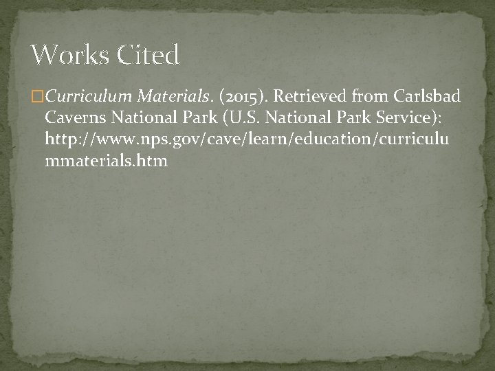 Works Cited �Curriculum Materials. (2015). Retrieved from Carlsbad Caverns National Park (U. S. National