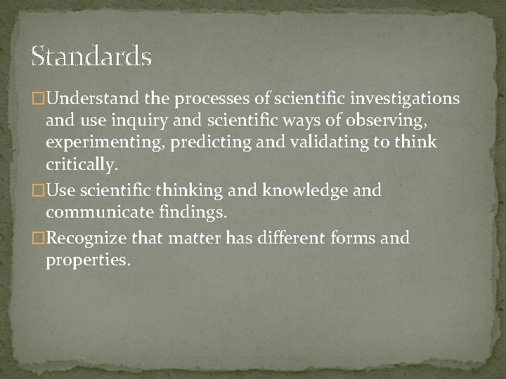 Standards �Understand the processes of scientific investigations and use inquiry and scientific ways of