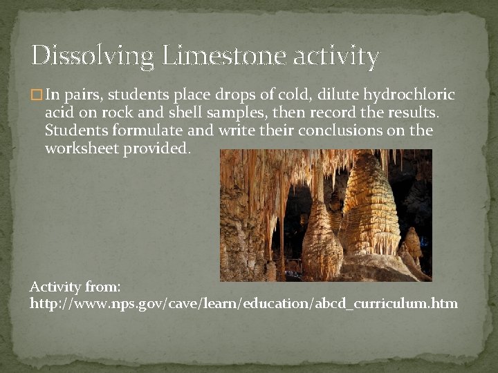 Dissolving Limestone activity � In pairs, students place drops of cold, dilute hydrochloric acid