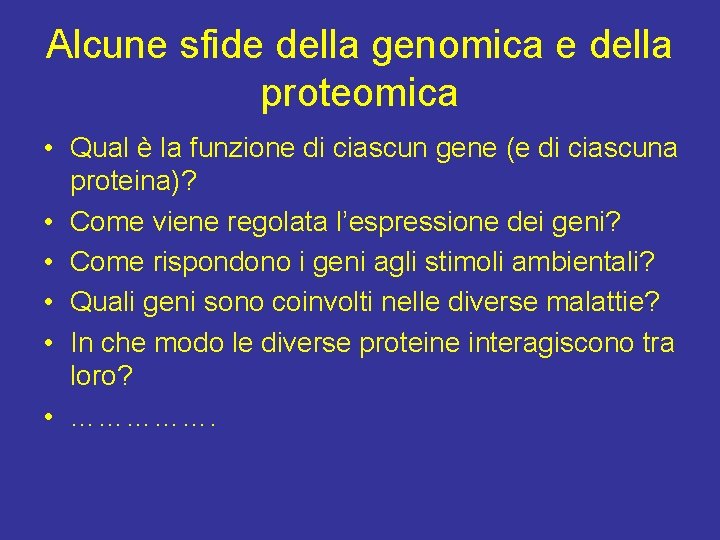 Alcune sfide della genomica e della proteomica • Qual è la funzione di ciascun