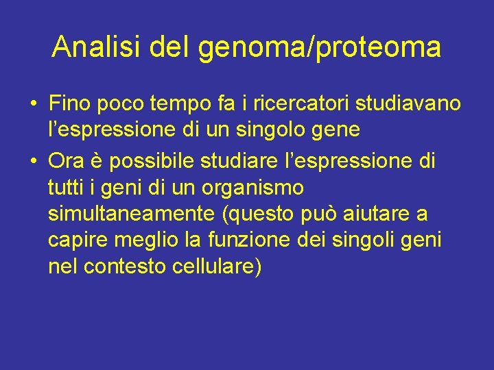 Analisi del genoma/proteoma • Fino poco tempo fa i ricercatori studiavano l’espressione di un