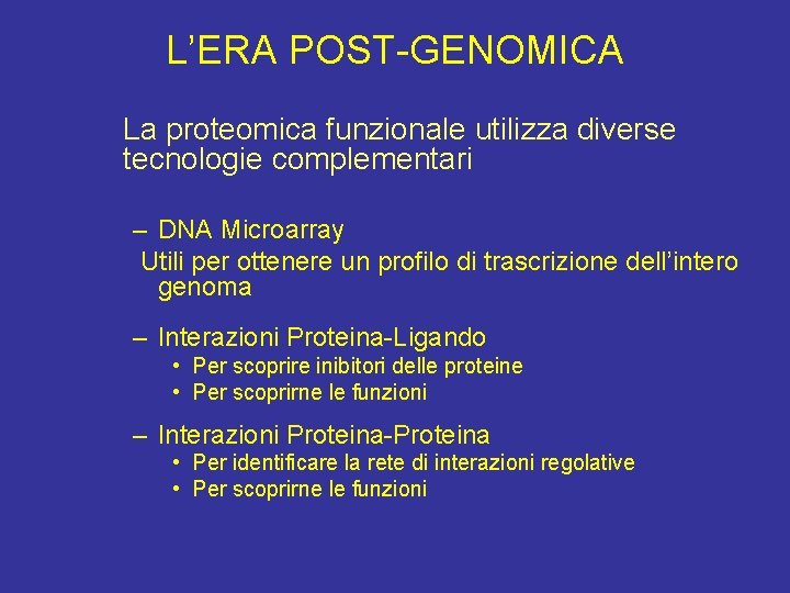 L’ERA POST-GENOMICA La proteomica funzionale utilizza diverse tecnologie complementari – DNA Microarray Utili per
