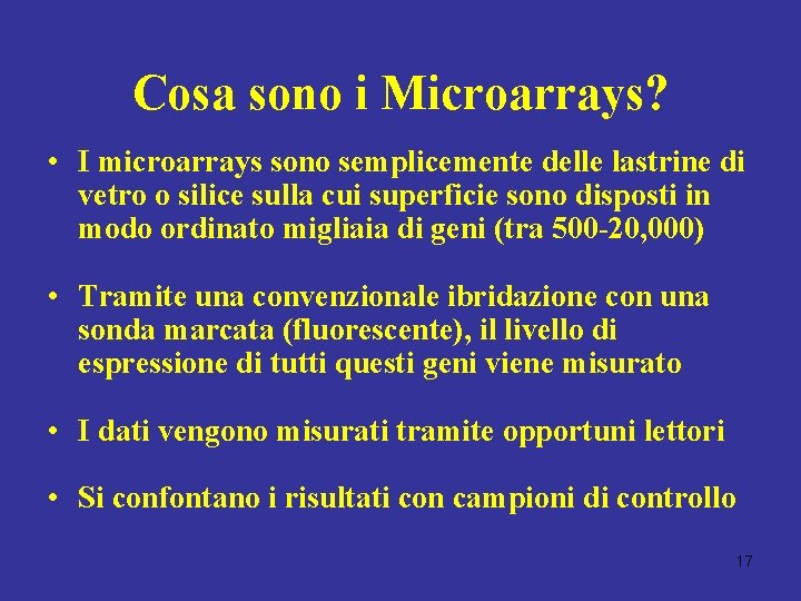 Cosa sono i Microarrays? • I microarrays sono semplicemente delle lastrine di vetro o