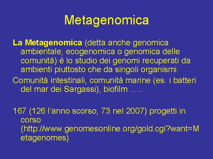 Metagenomica La Metagenomica (detta anche genomica ambientale, ecogenomica o genomica delle comunità) è lo