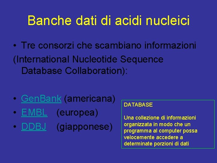 Banche dati di acidi nucleici • Tre consorzi che scambiano informazioni (International Nucleotide Sequence