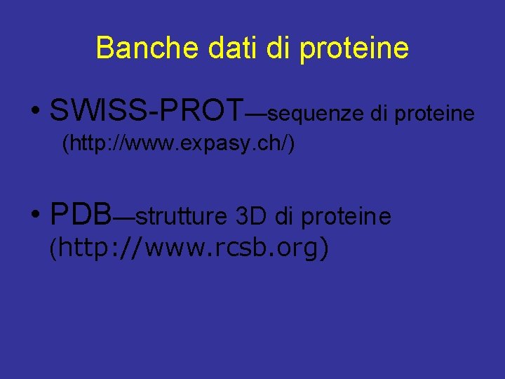 Banche dati di proteine • SWISS-PROT—sequenze di proteine (http: //www. expasy. ch/) • PDB—strutture