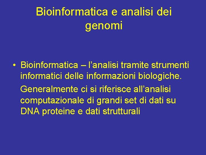 Bioinformatica e analisi dei genomi • Bioinformatica – l’analisi tramite strumenti informatici delle informazioni