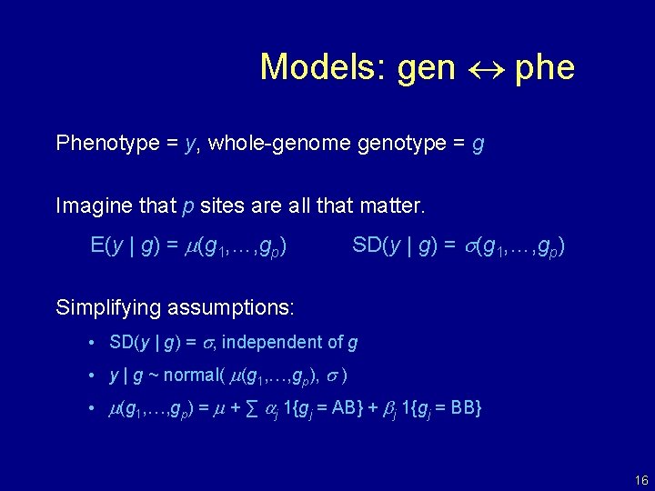 Models: gen phe Phenotype = y, whole-genome genotype = g Imagine that p sites