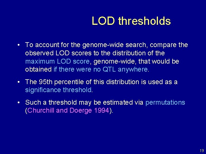 LOD thresholds • To account for the genome-wide search, compare the observed LOD scores