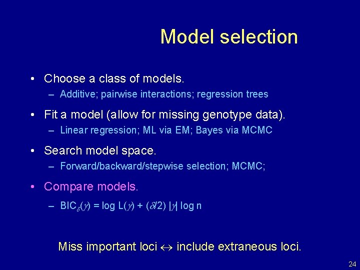 Model selection • Choose a class of models. – Additive; pairwise interactions; regression trees