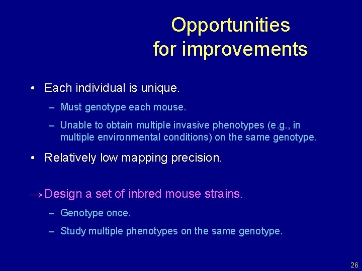 Opportunities for improvements • Each individual is unique. – Must genotype each mouse. –