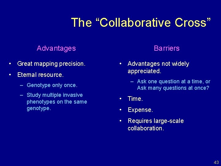 The “Collaborative Cross” Advantages • Great mapping precision. • Eternal resource. – Genotype only