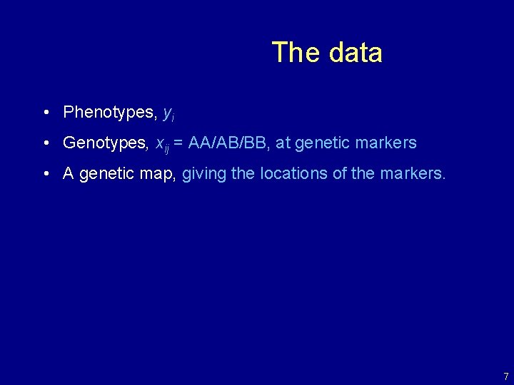 The data • Phenotypes, yi • Genotypes, xij = AA/AB/BB, at genetic markers •
