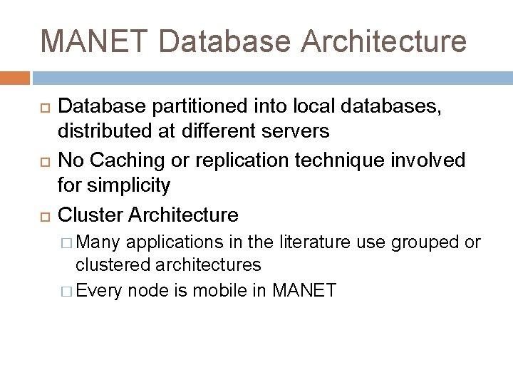 MANET Database Architecture Database partitioned into local databases, distributed at different servers No Caching